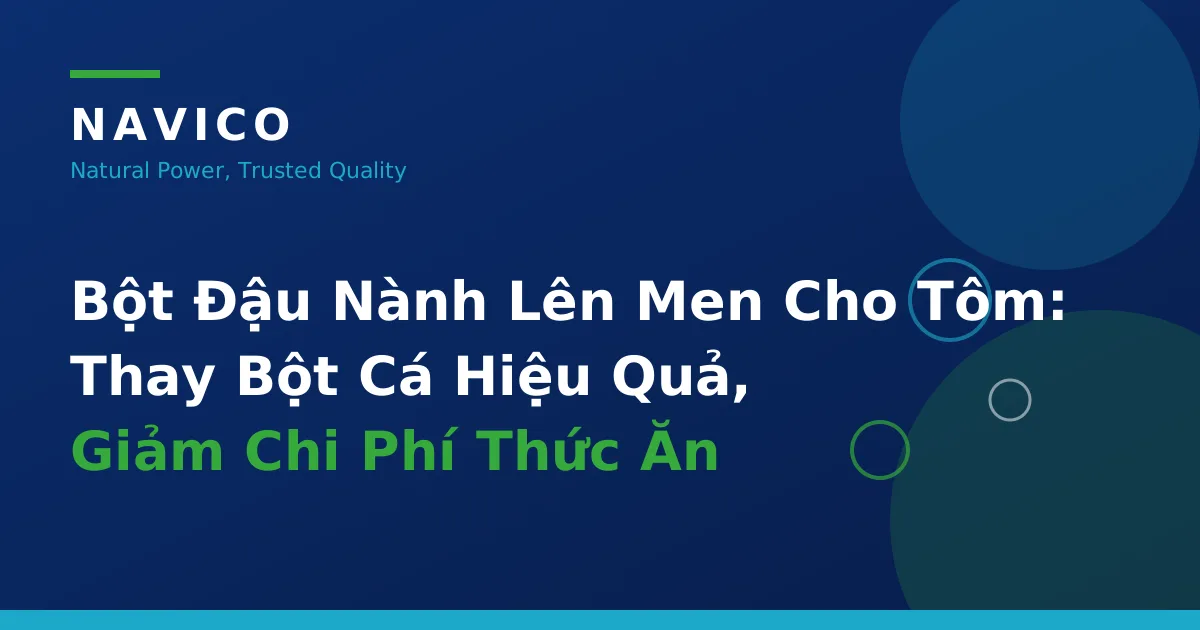Bột Đậu Nành Lên Men Cho Tôm: Thay Bột Cá Hiệu Quả