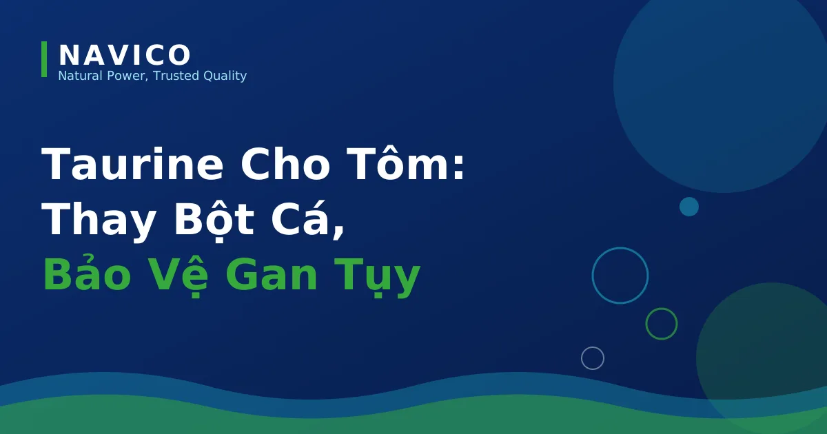 Taurine Cho Tôm: Thay Bột Cá, Bảo Vệ Gan Tụy Hiệu Quả